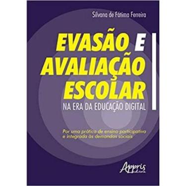 Imagem de Evasão E Avaliação Escolar Na Era Da Educação Digital: Por Uma Prática De Ensino Participativa E Int