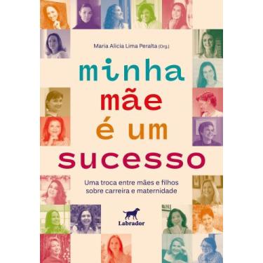 Imagem de Minha Mãe é Um Sucesso - Uma Troca Entre Mães e Filhos Sobre Carreira 