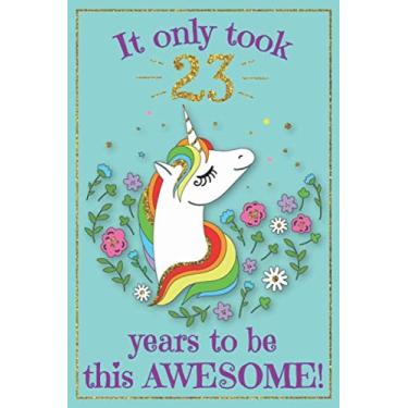 Imagem de Unicorn Journal Awesome 23 Year Old: with MORE UNICORNS INSIDE & inspirational sayings in this unicorn sketchbook AND unicorn journal notebook for ... Gift for Girls, 23th birthday gift for girls
