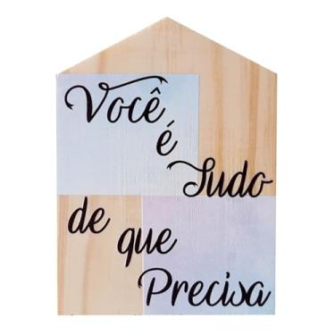 Imagem de Placa Decorativa Casinha Enfeite de Mesa e Parede com Estampa - Você é Tudo de que Precisa Cor:COLORIDO;Tamanho:7X10 CM