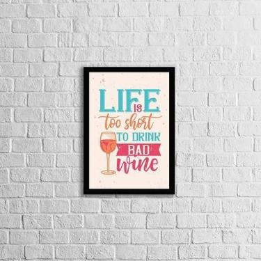 Imagem de Quadro Decorativo Life Is Too Short To Drink A Bad Wine - Quadros On-L