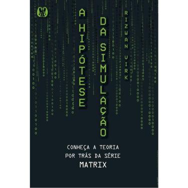 Imagem de A Hipótese Da Simulação - Conheça A Teoria Por Trás Da Série Matrix