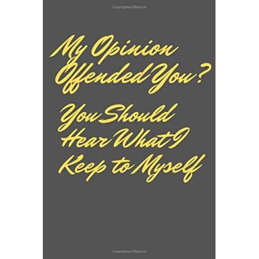 Imagem de My Opinion Offended You You Should Hear What I Keep to myself Lined notebook papers/journal daily 2020: valentines gift day birthday gift lined notebook with 120 page cover Mattle