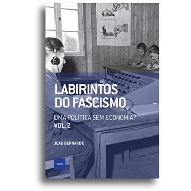 Imagem de Labirintos do fascismo: Uma política sem economia?