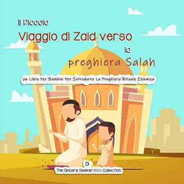 Imagem de Il Piccolo Viaggio di Zaid verso la preghiera Salah: Un Libro Per Bambini Per Introdurre La Preghiera Rituale Islamica