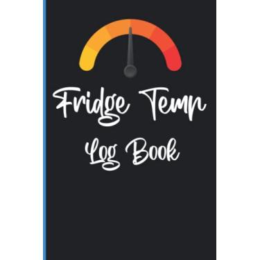 Imagem de Fridge Temp Log Book: Daily Refrigerator Temperature Log Book, Temperature Check Sheet, Fridge Temp Journal Daily Temperature Log Sheet for Refrigerator Restaurants Catering & Home & More