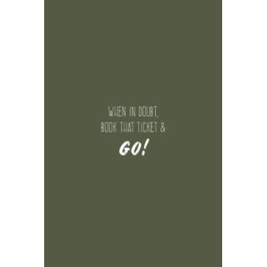 Imagem de When In Doubt Book That Ticket And Go Notebook: Broccoli Green Matte Finish Lined Journal, 6 x 9 120 Pages, Gift For Thinkers, List Makers and Doers (When In Doubt Book That Ticket And Go Journal)