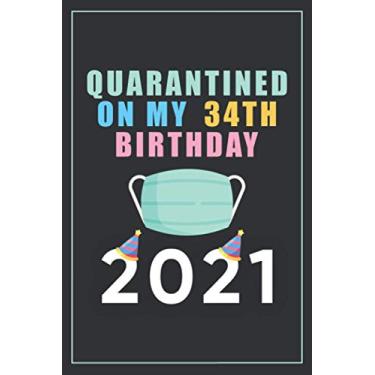 Imagem de Quarantined On My 34th Birthday 2021: Happy Quarantine Birthday Notebook Gift - 34th Birthday Present Gift - 6 X 9 Inch Blank lined Journal - 34 ... Friends (Quarantine Birthday Gifts 2021)