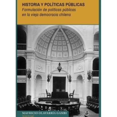 Imagem de Historia y políticas públicas. Formulación de políticas públicas en la vieja democracia chilena - Es