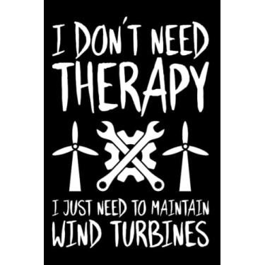 Imagem de I Don't Need Therapy Wind Turbine Technician: Notebook | 6 X 9 Inches | Writing Journal | Notepad | Diary | 120 Pages | Lined/Ruled | Gift Idea | Present | Wind Turbine Technician | Wind Power