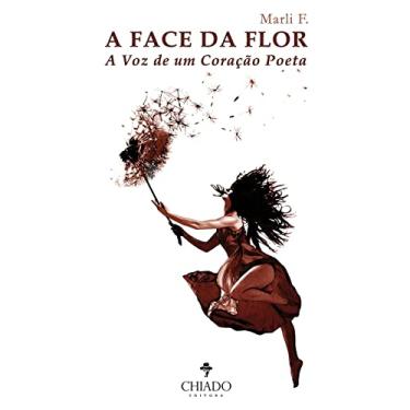 Imagem de A Face da Flor - A Voz de Um Coração Poeta