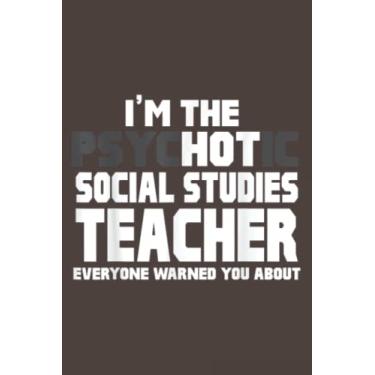 Imagem de I'm Psychotic (Hot) Social Studies Teacher Funny: Daily Notebook - 6x9 inches, 120 Pages