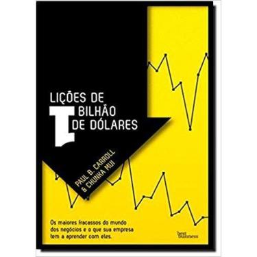 Imagem de Livro Lições de 1 Bilhão de Dólares - Paul B. Carrol e Chunka Mui - Be