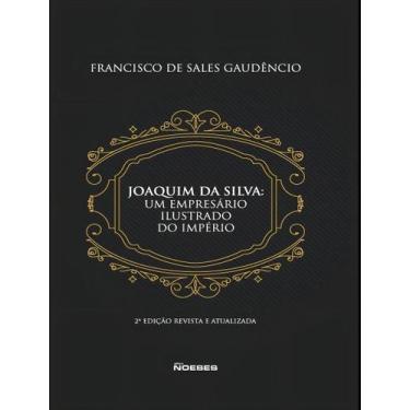 Imagem de Joaquim da Silva - Um empresário ilustrado do império - NOESES EDITORA