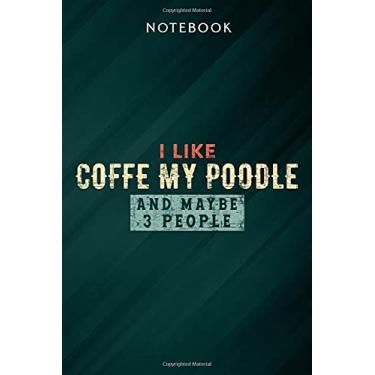 Imagem de I Like Coffe My Poodle And Maybe 3 People Funny Dog Lover Pretty Notebook: Gifts for Women/Best Friend/Mom/Wife/Girlfriend/Boss/Coworker/Nurse/Encouragement Birthday, Menu