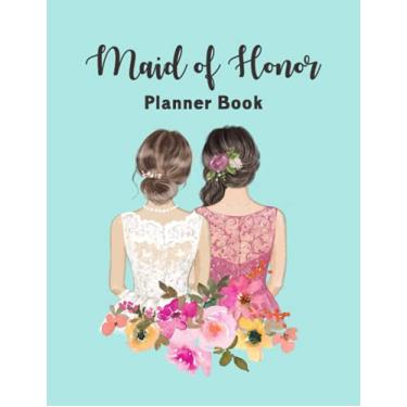 Imagem de Maid of Honor: Wedding Organizer - To Do List, Monthly Planner, Bridal Shower Planner and Guest List, Important Dates, Budget Keeper, Bachelorette ... and Record Book - Bride and Bridesmaid Cover
