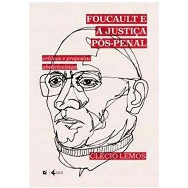 Imagem de Foucault E A Justiça Pós-Penal:Críticas E Propostas Abolicionistas