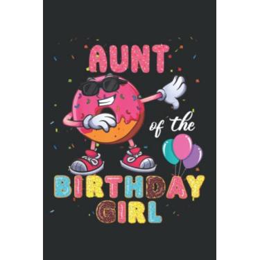 Imagem de Aunt of the Birthday Girl Graphic Donut Dab Birthday Nice: Lined Notebook: 6" x 9", 120 Pages, Lined Journal Notebook Birthday Gift Present.
