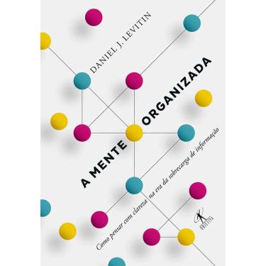 Imagem de Livro – A Mente Organizada: Como Pensar com Clareza na Era da Sobrecarga de Informação - Daniel J. Levitin