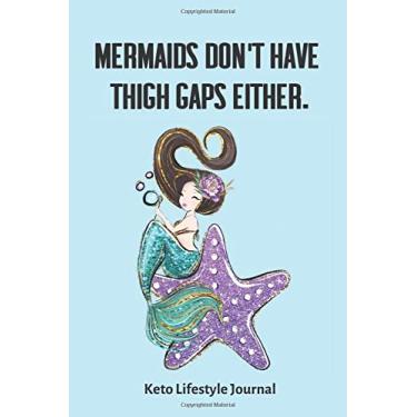 Imagem de Mermaids Don't Have Thigh Gaps Either. Keto Lifestyle Journal: 3 Month / 90 Day Keto Diet Tracker - 6x9 inches