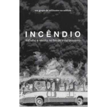 Imagem de Incêndio: trabalho e revolta no fim de linha brasileiro - CONTRABANDO,