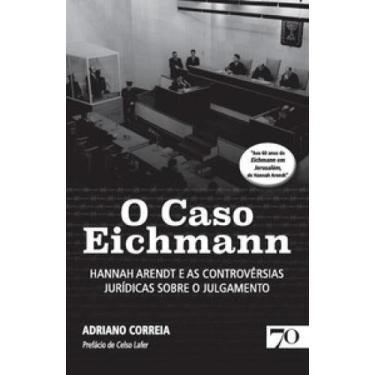 Imagem de O Caso Eichmann Hannah Arendt E As Controvérsias Jurídicas - Edicoes 7