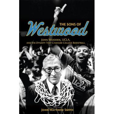 Imagem de The Sons of Westwood: John Wooden, UCLA, and the Dynasty That Changed College Basketball (Sport and Society) (English Edition)