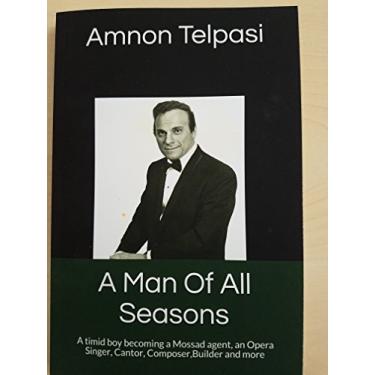 Imagem de A Man Of All Seasons: A timid boy becoming a Mossad agent, an Opera singer, Cantor, Composer, Builder and more. (English Edition)