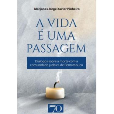 Imagem de A Vida É Uma Passagem - Diálogos Sobre A Morte Com A Comunidade Judaic