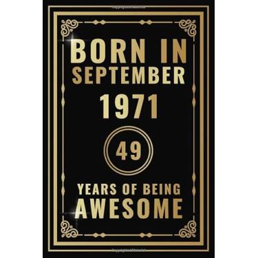 Imagem de Born In September 1971-49 Years Of Being Awesome: Happy 49th Birthday Gift For Boys, Girls, Men, Women, And Everyone - 49 Years Old Blank Lined ... - Gold, Luxury Style (Better Than A Card)