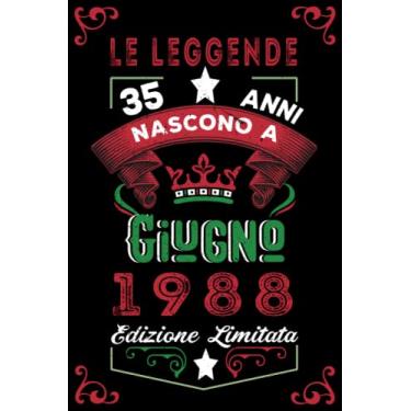 Imagem de Le leggende nascono a Giugno 1988: Taccuino - Diario| Regalo di compleanno Giugno 35 per uomini donne ragazze ragazzi Compleanno 1988 Personalizzato