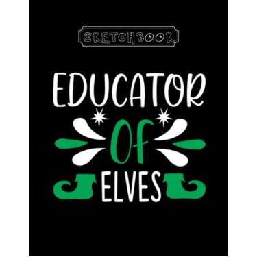 Imagem de Sketchbook: Christmas Educator Of Elves 8in x 11in x 100 Pages Black Cover High Quality