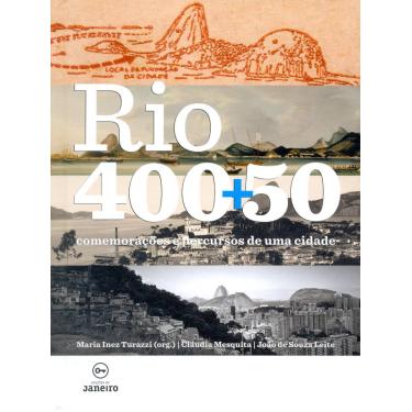 Imagem de Rio 400 + 50 Comemorações e percursos de uma cidade Maria Inez Turazzi e Claudia Mesquista et al. Ed. Janeiro Capa Dura