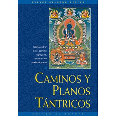 Imagem de Caminos y planos tántricos: Cómo entrar en el camino vajrayana, recorrerlo y perfeccionarlo (Spanish Edition)