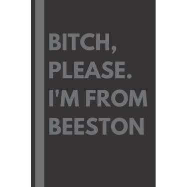 Imagem de Bitch, Please. I'm From Beeston: A Vulgar Adult Composition Notebook for a Native Beeston Resident - 6x9 inches