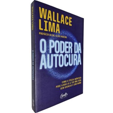 Imagem de O Poder da Autocura: Como a Física Quântica Pode Ajuda-lo a Ter Uma Vida Sem Doenças e Com Saúde Wallace Lima