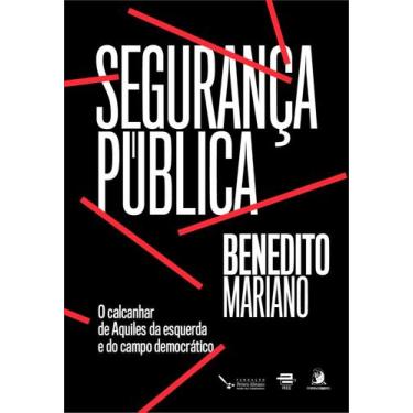 Imagem de Segurança Pública: O Calcanhar De Aquiles Da Esquerda E Do Campo Democ