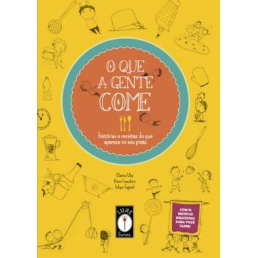 Imagem de Livro - O que a gente come - Histórias e receitas do que aparece no se