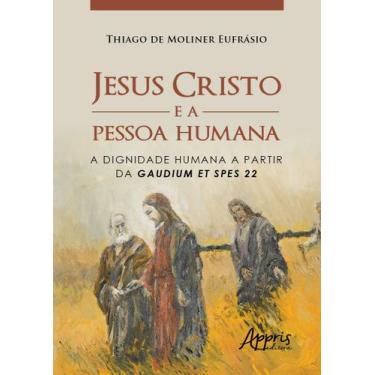Imagem de Livro - Jesus Cristo E A Pessoa Humana: A Dignidade Humana A Partir Da