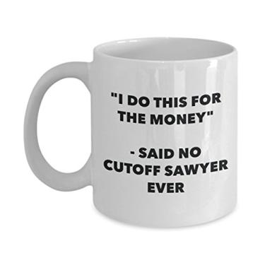 Imagem de Caneca "I Do This for the Money" - Said No Cuttoff Sawyer Ever - Caneca de café de cacau quente engraçado - ideia de presente de aniversário de Natal