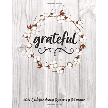 Imagem de Grateful 2021 Codependency Recovery Planner: Monday Start Dated Daily, Weekly, Monthly Planning With Calendar, Goals, To-Do, Gratitude, Habit and Mood Trackers, Affirmations and Holidays