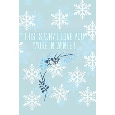 Imagem de THIS IS WHY I LOVE YOU MORE IN winter: winter notebook journal for lovers as birthday gift, Awesome for girls and women,6x9 inches 120 College Ruled