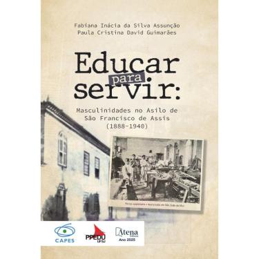 Imagem de Educar para servir: Masculinidades no Asilo de São Francisco de Assis (1888-1940)
