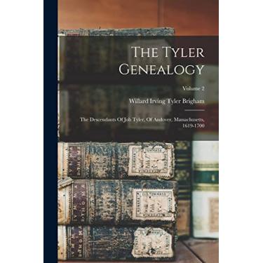 Imagem de The Tyler Genealogy: The Descendants Of Job Tyler, Of Andover, Massachusetts, 1619-1700; Volume 2