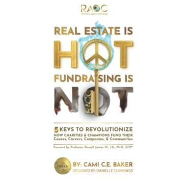 Imagem de Real Estate is Hot Fundraising is Not: 5 Keys to Revolutionize How Charities & Champions Fund Causes, Careers, Companies & Communities