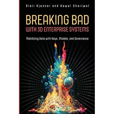 Imagem de Breaking Bad with 3D Enterprise Systems: Mobilizing Data with Keys, Models, and Governance
