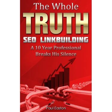Imagem de The Whole Truth: SEO Link Building - How to get quality backlinks, win with Google now and in the future and still keep your sanity. (2 Book 1) (English Edition)