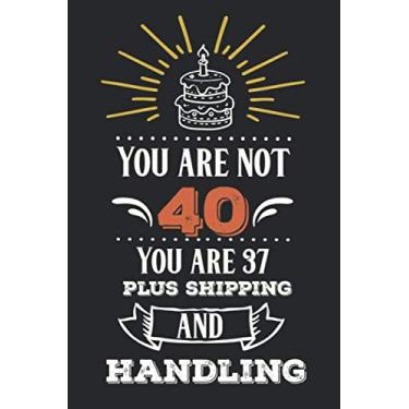 Imagem de You Are Not 40 Birthday Notebook Journal 6x9 120 Pages: Lovely happy birthday Lined Paper to Write in, Personal use, School, Home, College, Gifts for ... Birthday, Husband, Family. (Bithday Journal)