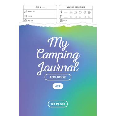 Imagem de My Camping Journal Log Book: Camping Journal and Mileage Log Book - RV Campers Book - Campsite Diary - Family Campsite Adventure Keepsake - Campground ... Book - Running Planner - 6” x 9” 120 Pages