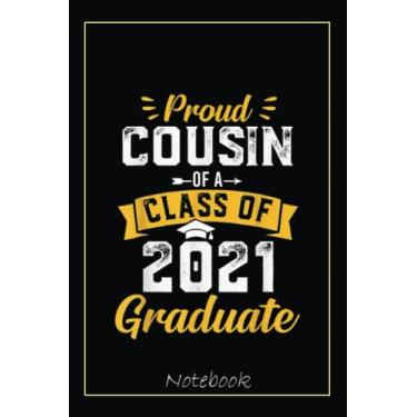 Imagem de Proud Cousin Of A Class Of 2021 Graduate Notebook: Graduation Gift Diary For Notes, Congratulations, Graduate Journal, Gold Graduate Gifts, Graduation Journal, 6x9 college ruled notebook